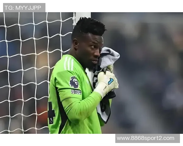 英媒称奥纳纳希望重返曼联首发如无望愿投向其他英超球队 英媒称奥纳纳希望重返曼联首发如无望愿投向其他英超球队